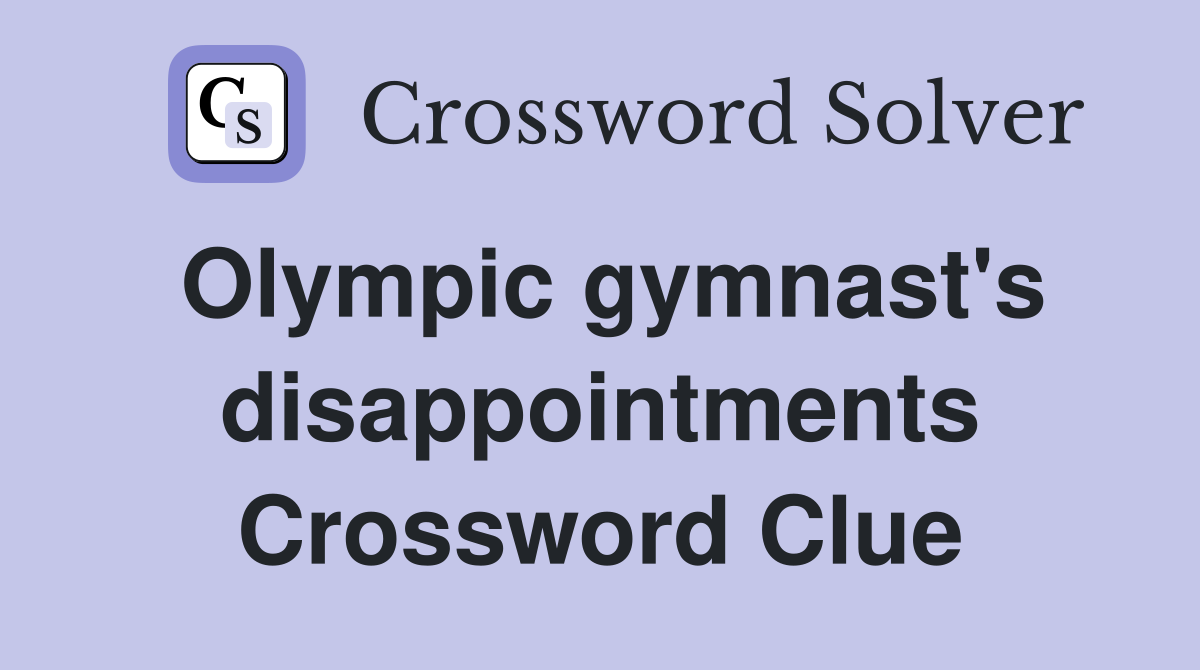 Olympic gymnast's disappointments Crossword Clue Answers Crossword